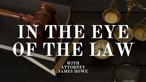 Introducing The Eye of the Law with Attorney James P. Howe